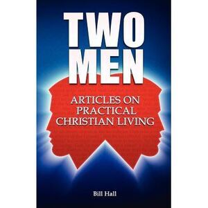 Two Men: Articles on Practical Christian Living -- Bill Hall